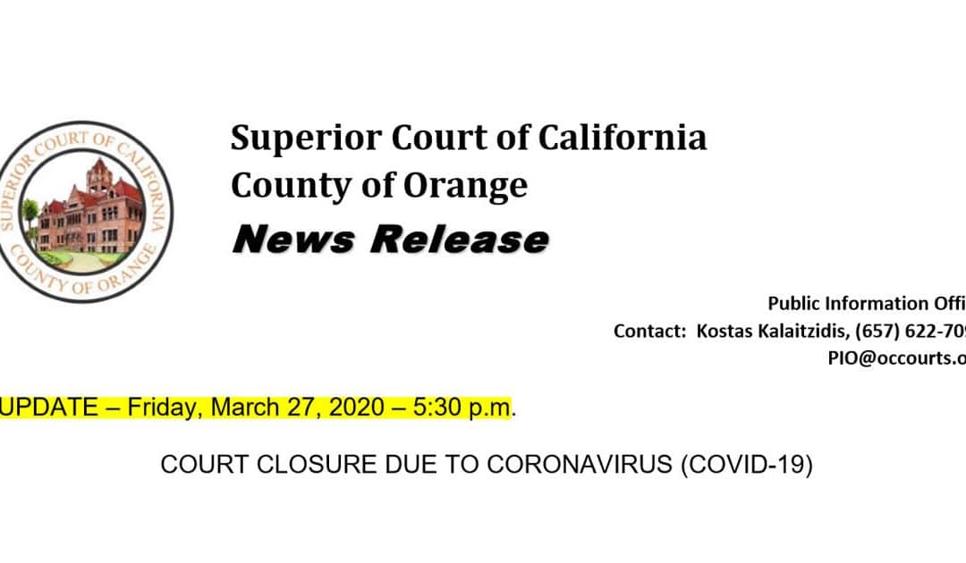 The Orange County Superior Court will remain closed to the public until April 24, 2020