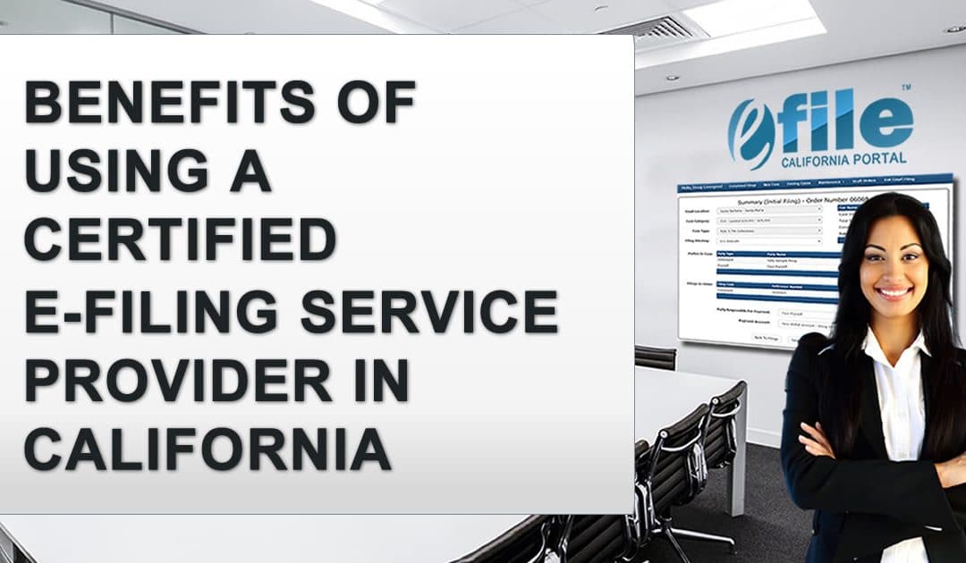 Benefits of Using a Certified E-Filing Service Provider in California